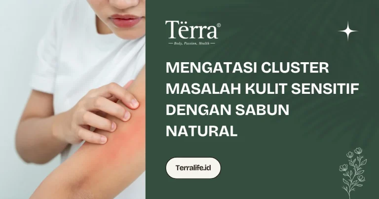 Mengatasi Cluster Masalah Kulit Sensitif dengan Sabun Natural