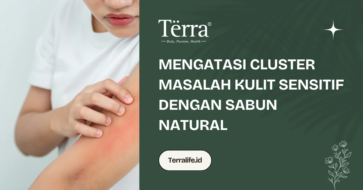 Mengatasi Cluster Masalah Kulit Sensitif Dengan Sabun Natural